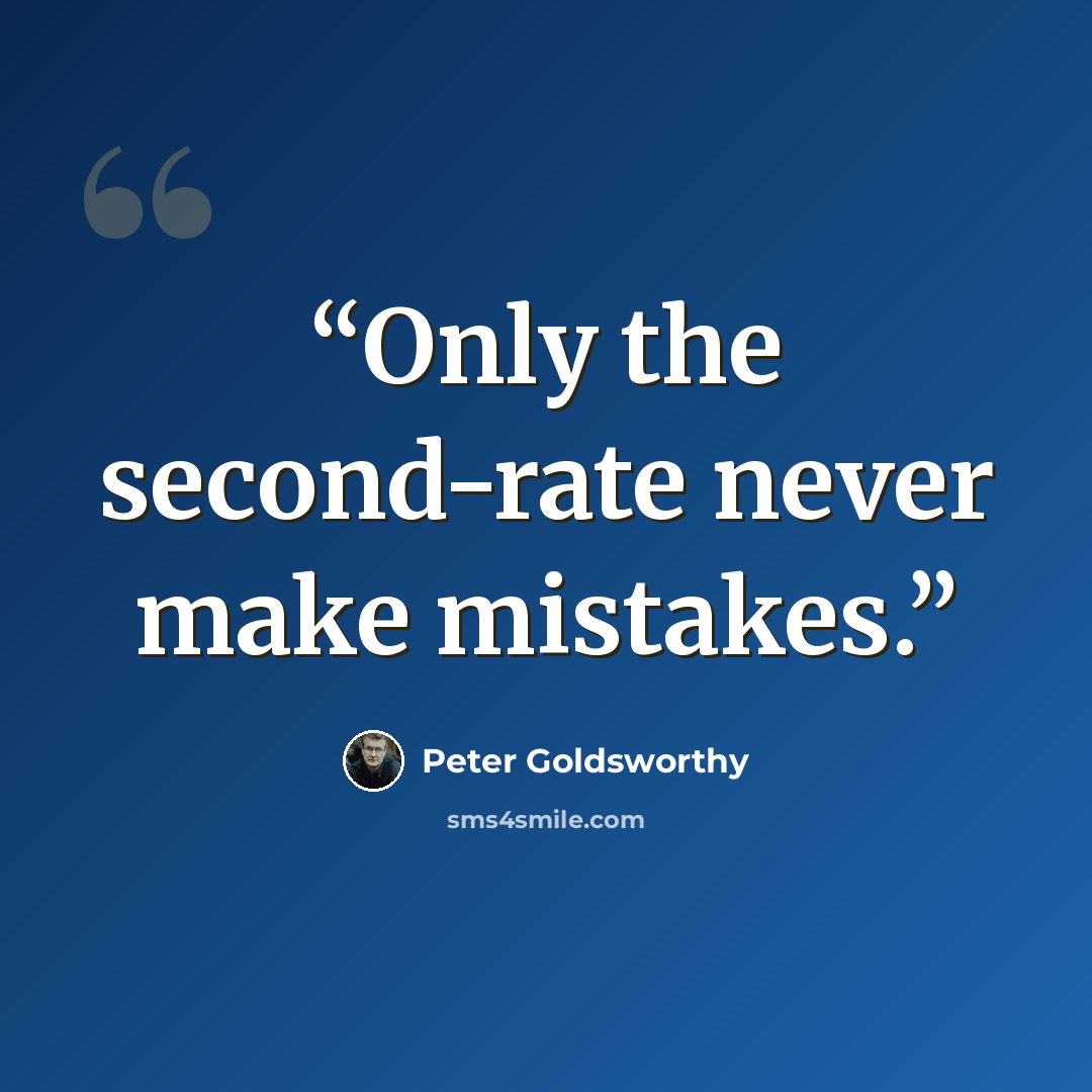 “Only the second-rate never make mistakes.” quote by Peter Goldsworthy