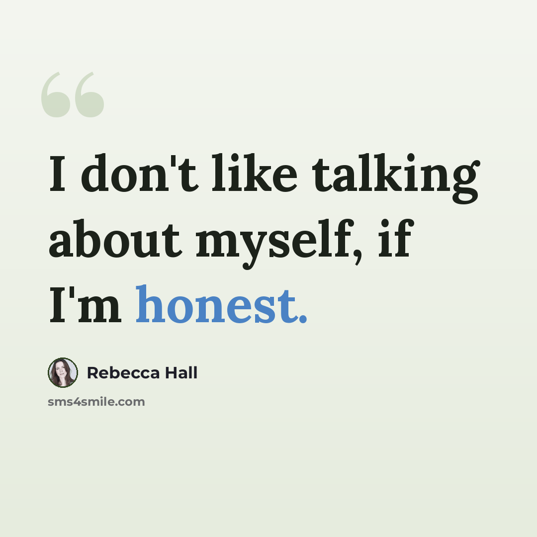 “I don't like talking about myself, if I'm honest.” quote by Rebecca Hall