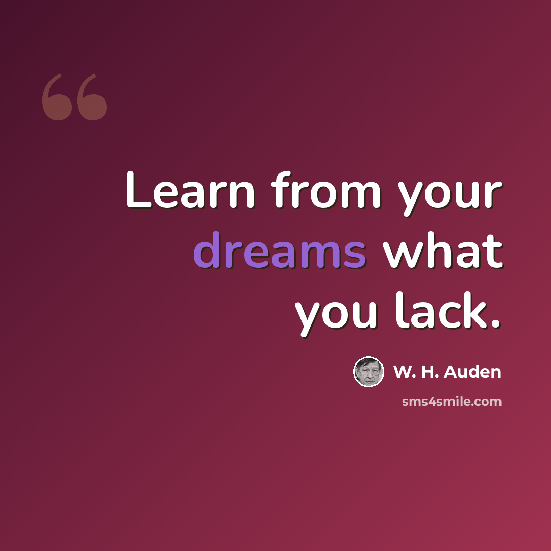 “Learn from your dreams what you lack.” quote by W. H. Auden