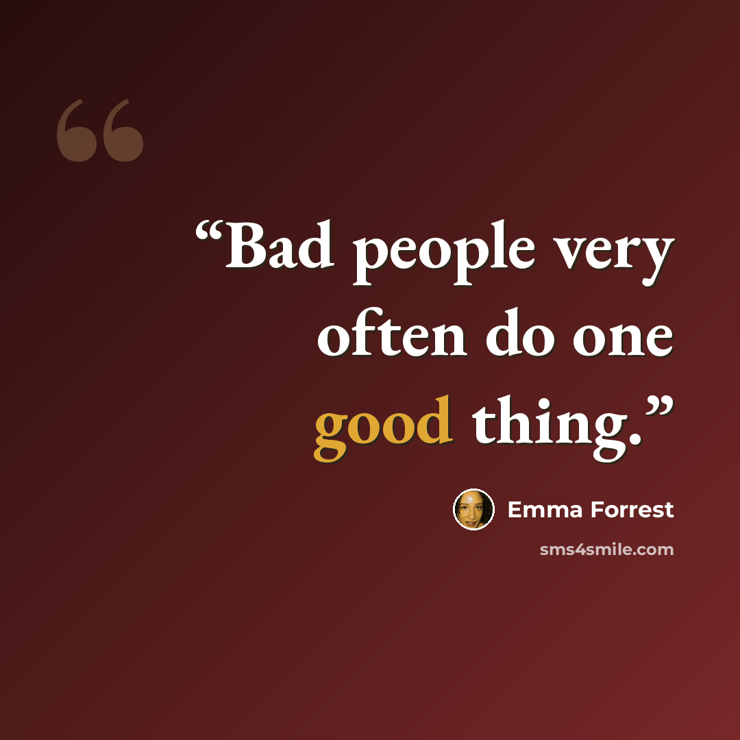 “Bad people very often do one good thing.” quote by Emma Forrest