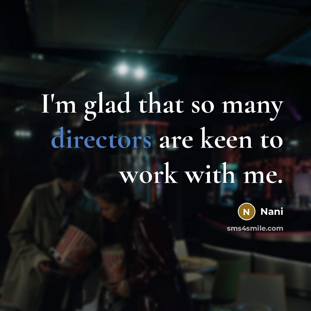 “I'm glad that so many directors are keen to work with me.” quote by Nani