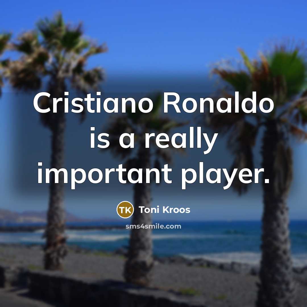 “Cristiano Ronaldo is a really important player.” quote by Toni Kroos