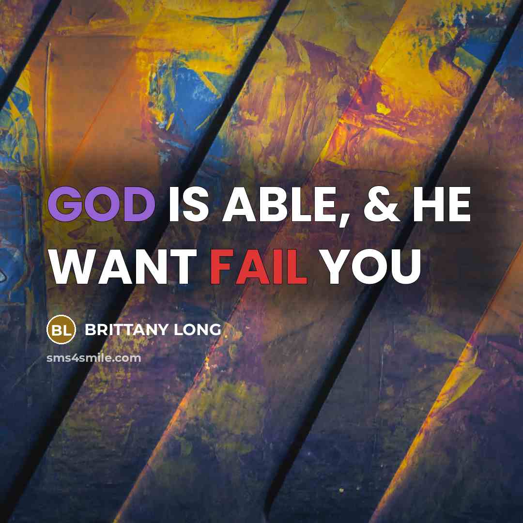“GOD IS ABLE, & HE WANT FAIL YOU” quote by BRITTANY LONG
