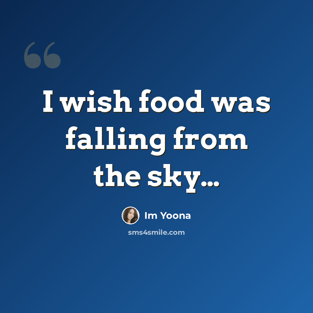 “I wish food was falling from the sky…” quote by Im Yoona