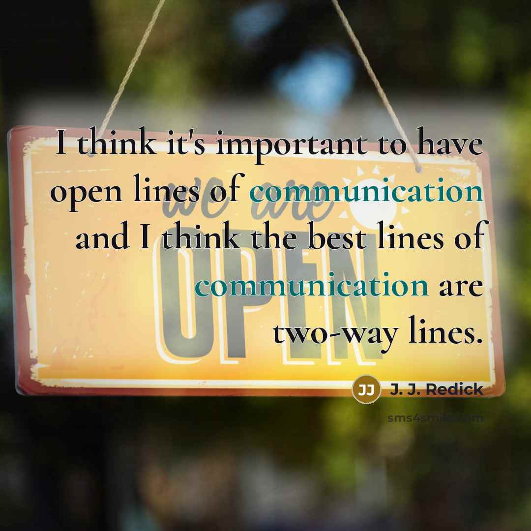 “I think it's important to have open lines of communication and I think the best lines of communication are two-way lines.” quote by J. J. Redick