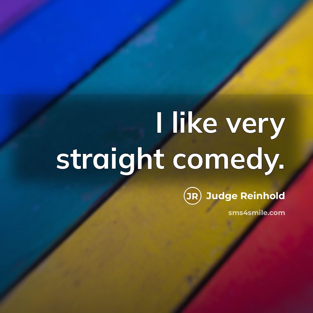 “I like very straight comedy.” quote by Judge Reinhold