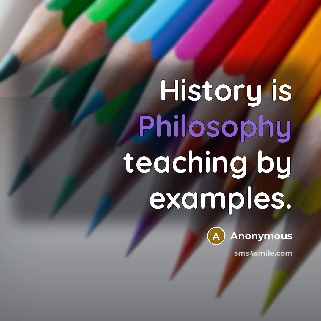 “History is Philosophy teaching by examples.” quote by Anonymous