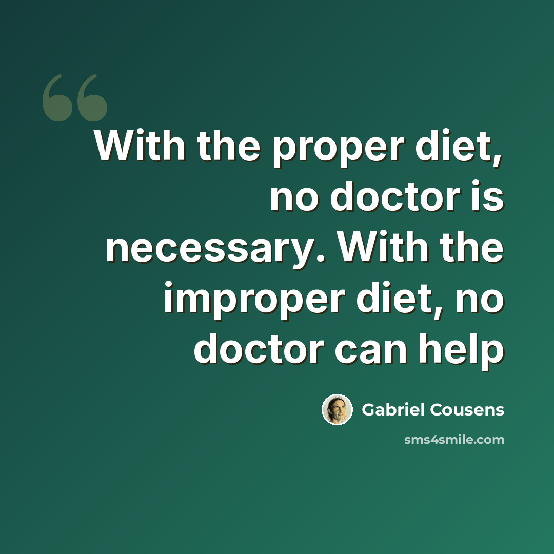 “With the proper diet, no doctor is necessary. With the improper diet, no doctor can help” quote by Gabriel Cousens