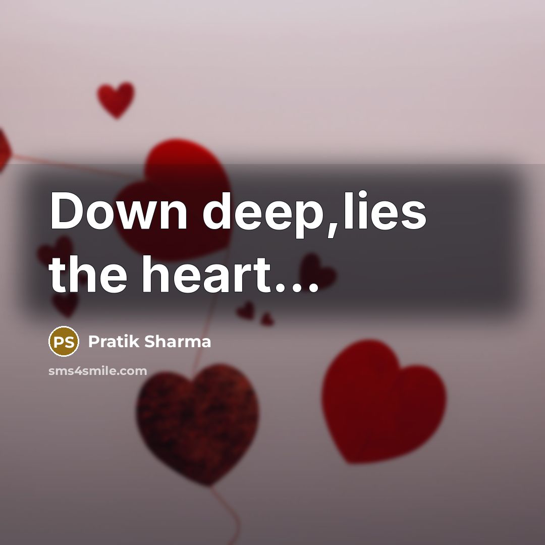 “Down deep,lies the heart…” quote by Pratik Sharma