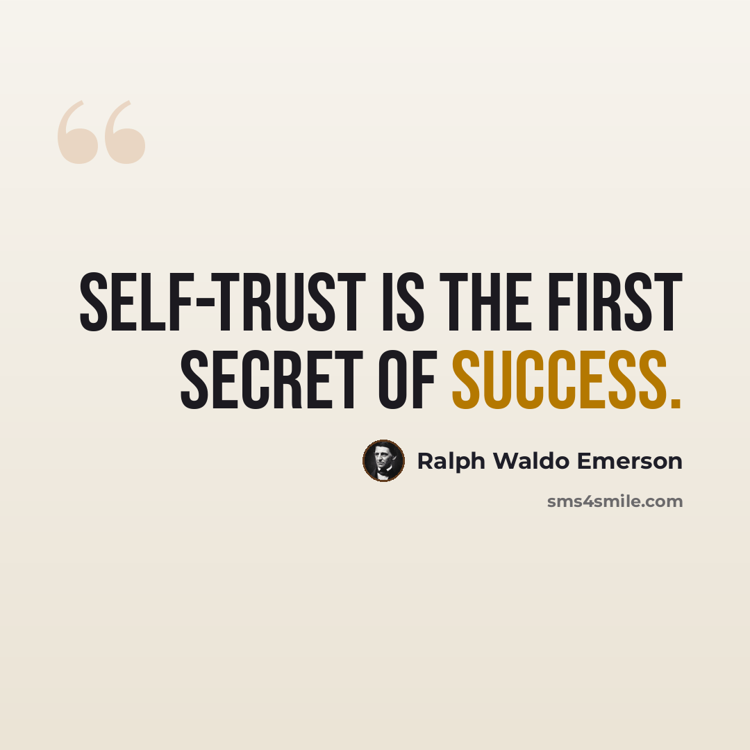 “Self-trust is the first secret of success.” quote by Ralph Waldo Emerson