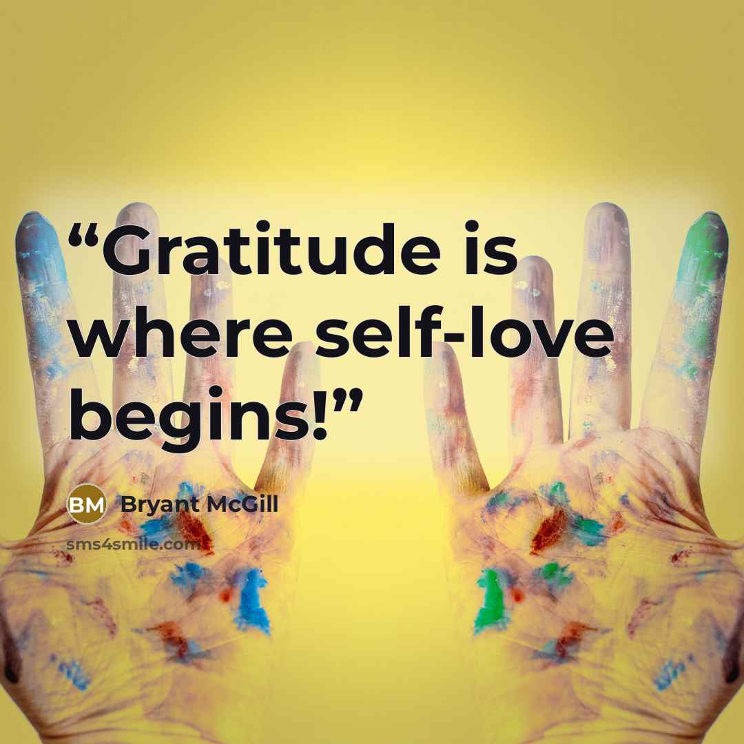 “Gratitude is where self-love begins!” quote by Bryant McGill