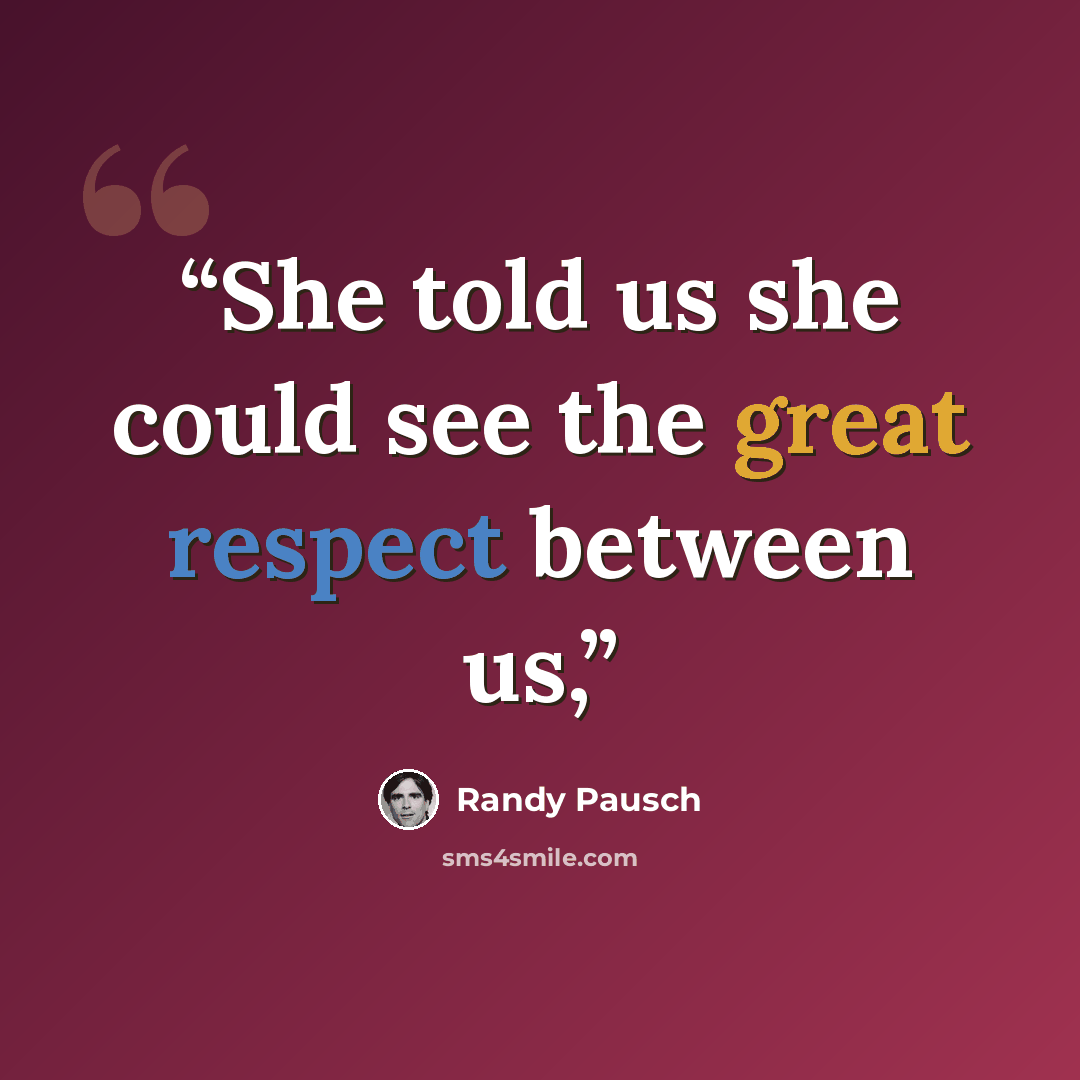 “She told us she could see the great respect between us,” quote by Randy Pausch