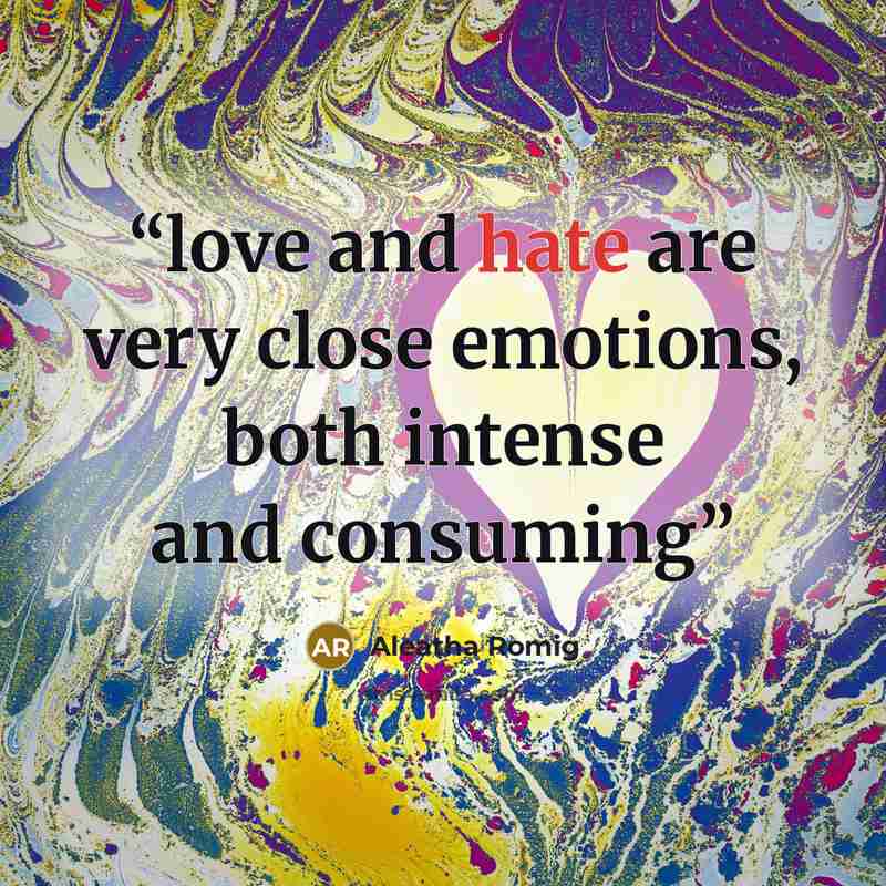 “love and hate are very close emotions, both intense and consuming” quote by Aleatha Romig