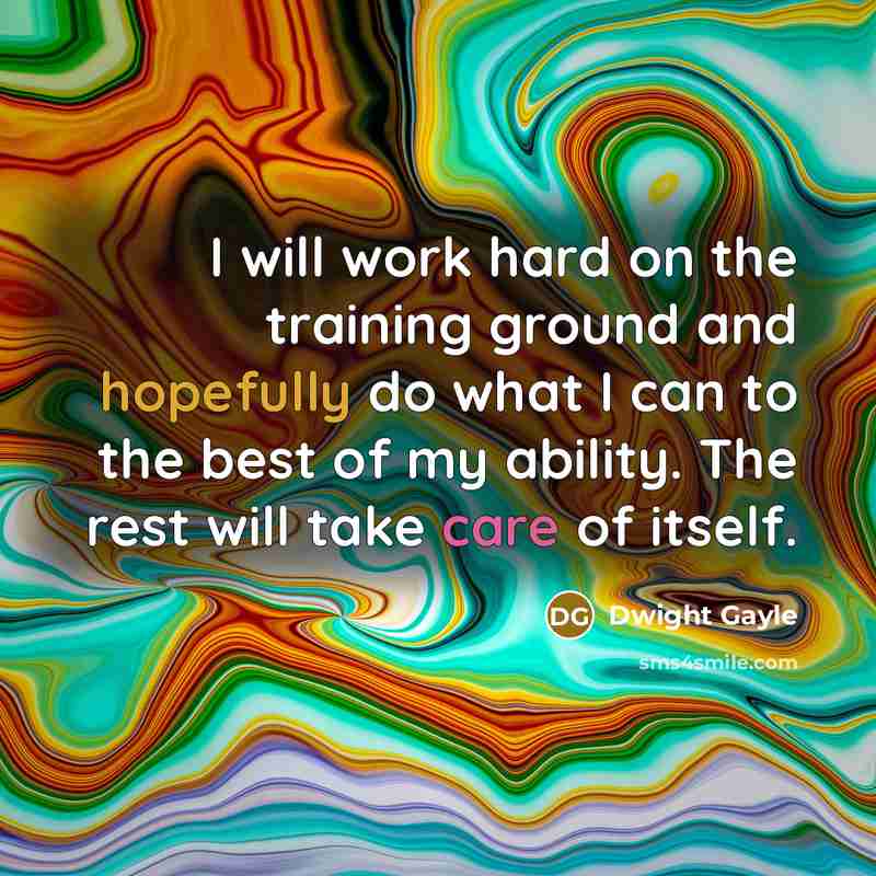 “I will work hard on the training ground and hopefully do what I can to the best of my ability. The rest will take care of itself.” quote by Dwight Gayle