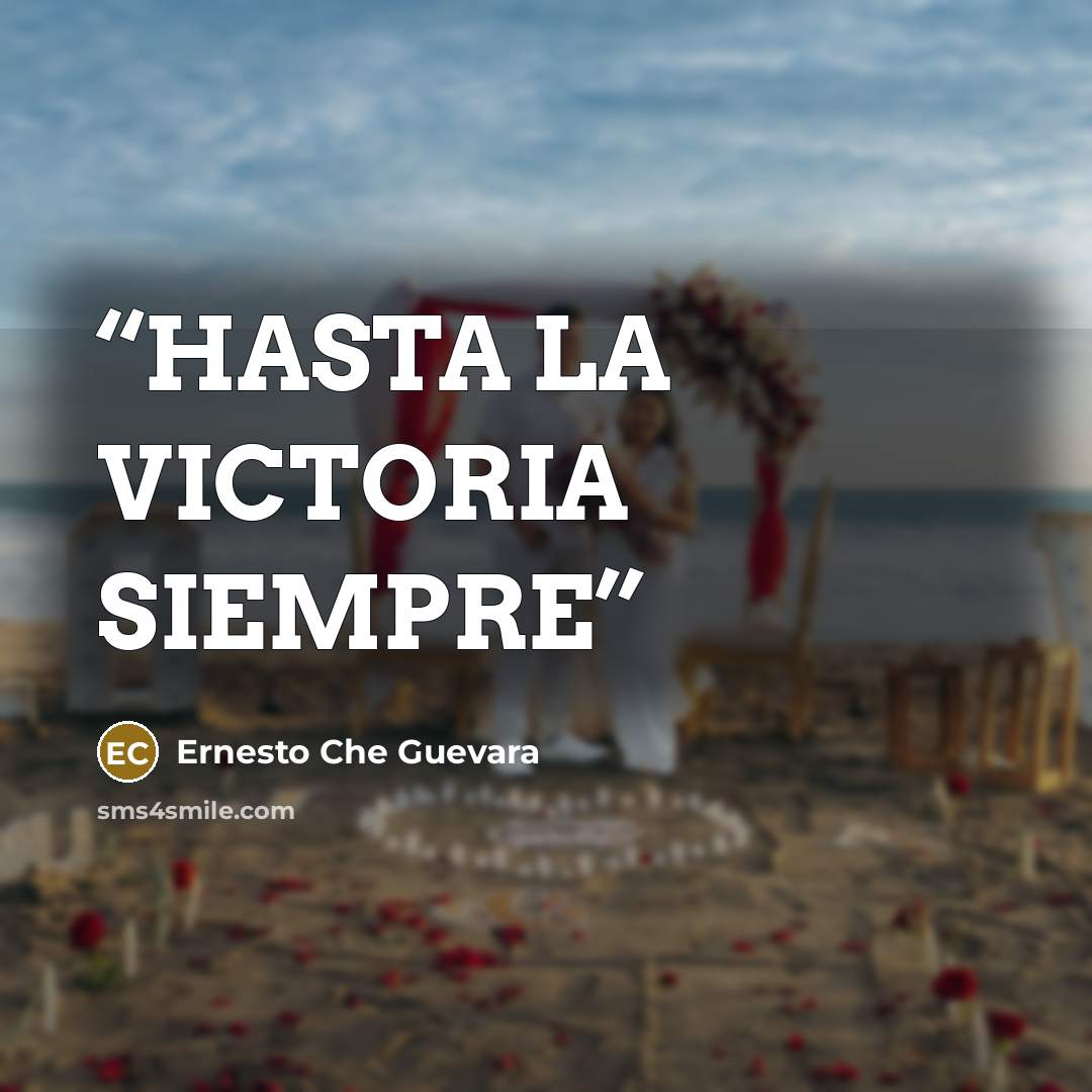 “HASTA LA VICTORIA SIEMPRE” quote by Ernesto Che Guevara