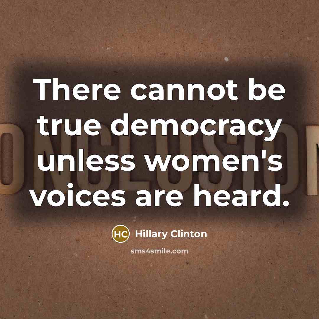 “There cannot be true democracy unless women's voices are heard.” quote by Hillary Clinton