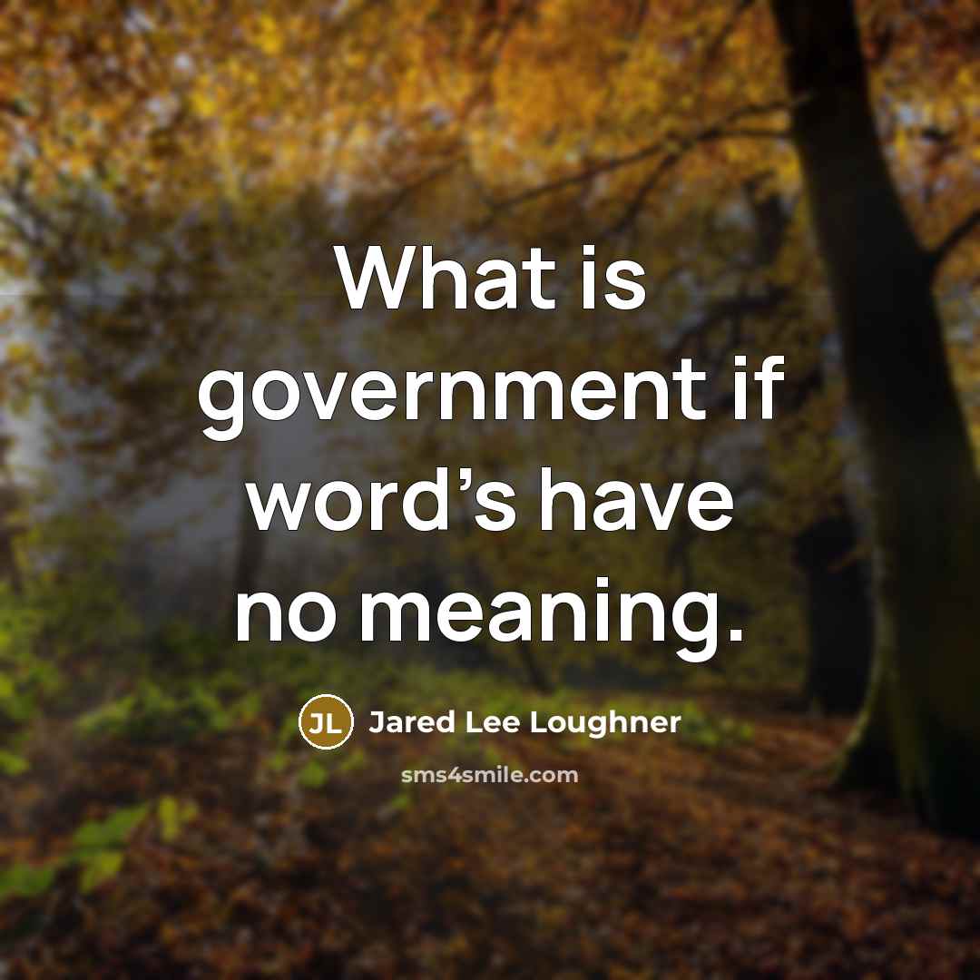 “What is government if word's have no meaning.” quote by Jared Lee Loughner