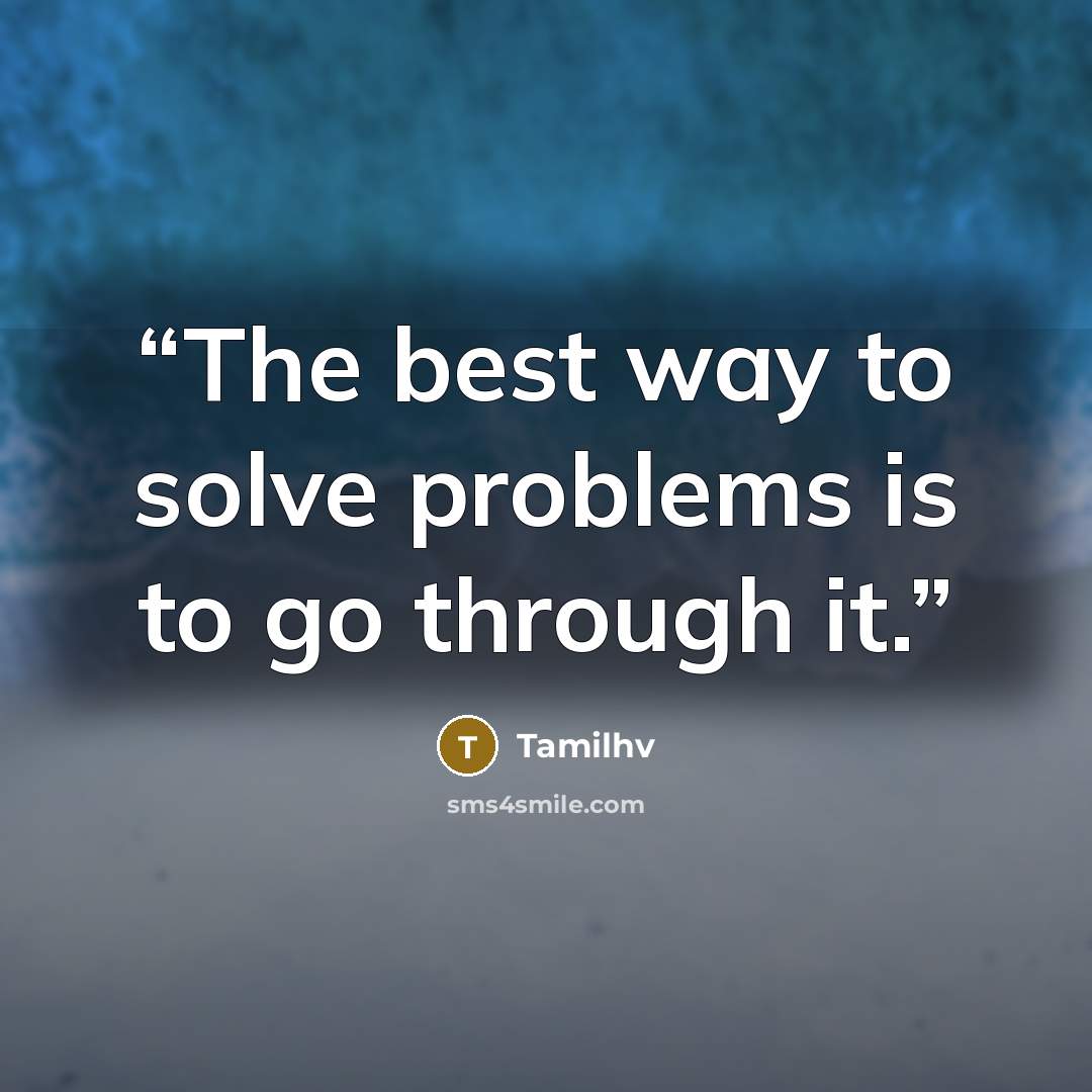 “The best way to solve problems is to go through it.” quote by Tamilhv