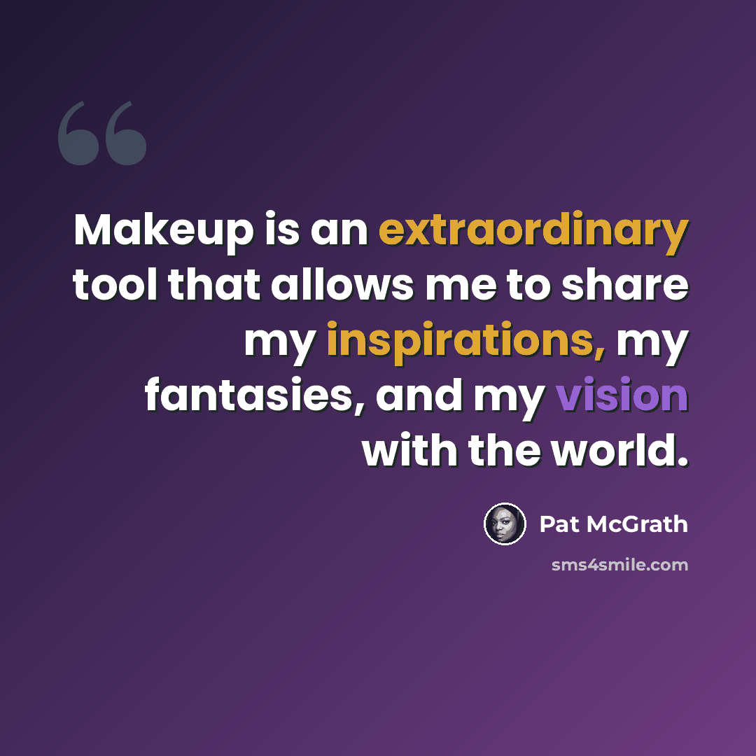 “Makeup is an extraordinary tool that allows me to share my inspirations, my fantasies, and my vision with the world.” quote by Pat McGrath