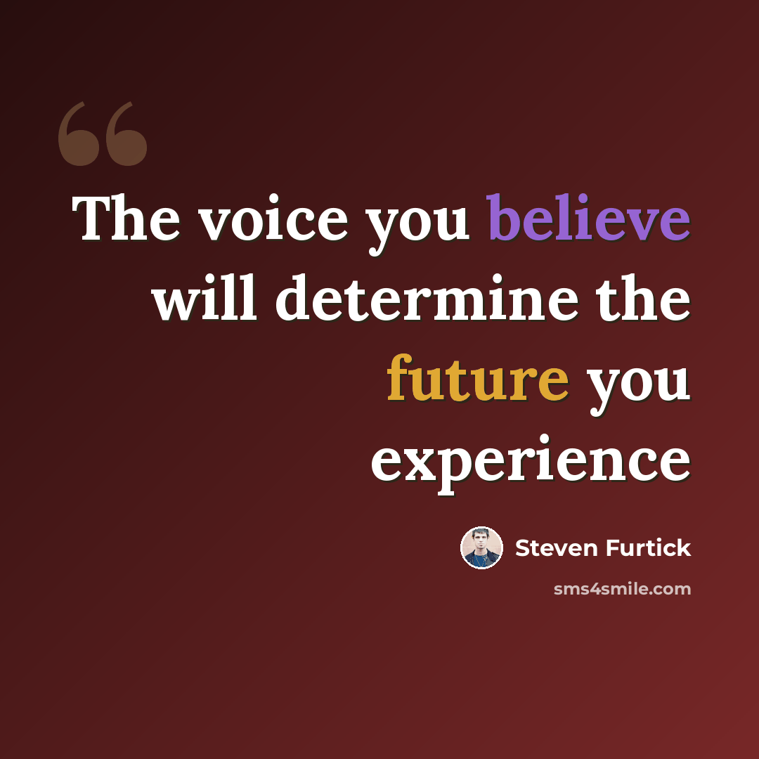 “The voice you believe will determine the future you experience” quote by Steven Furtick