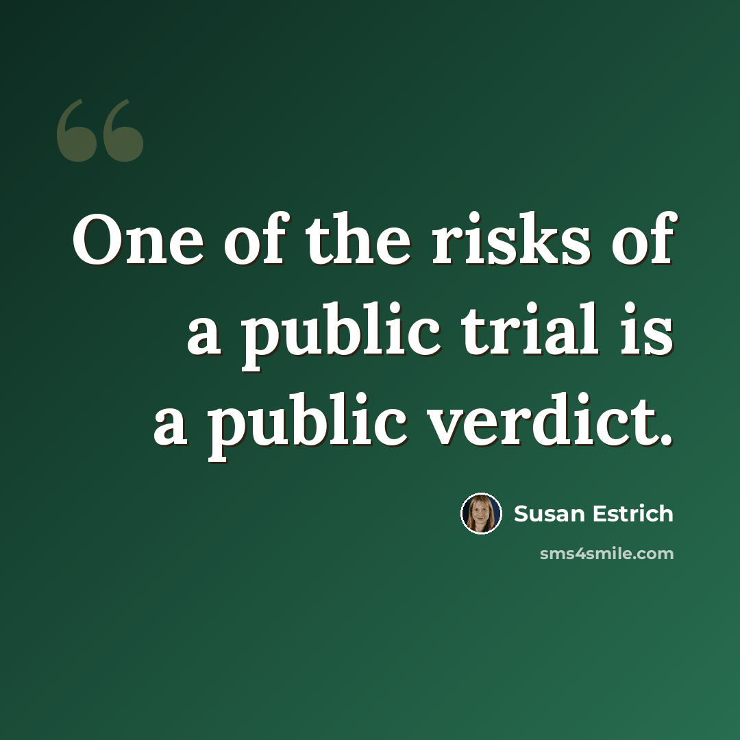“One of the risks of a public trial is a public verdict.” quote by Susan Estrich