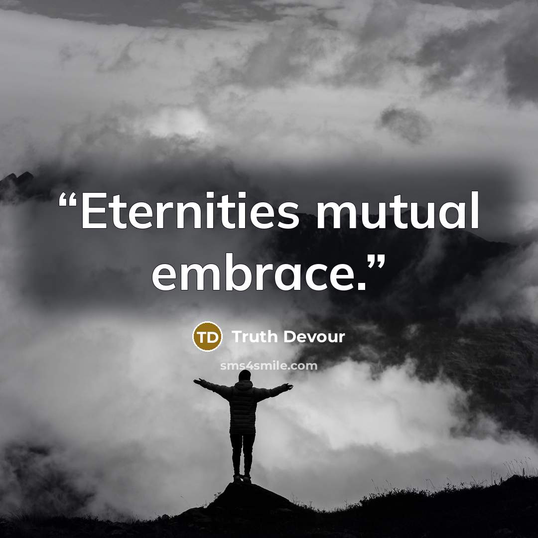 “Eternities mutual embrace.” quote by Truth Devour
