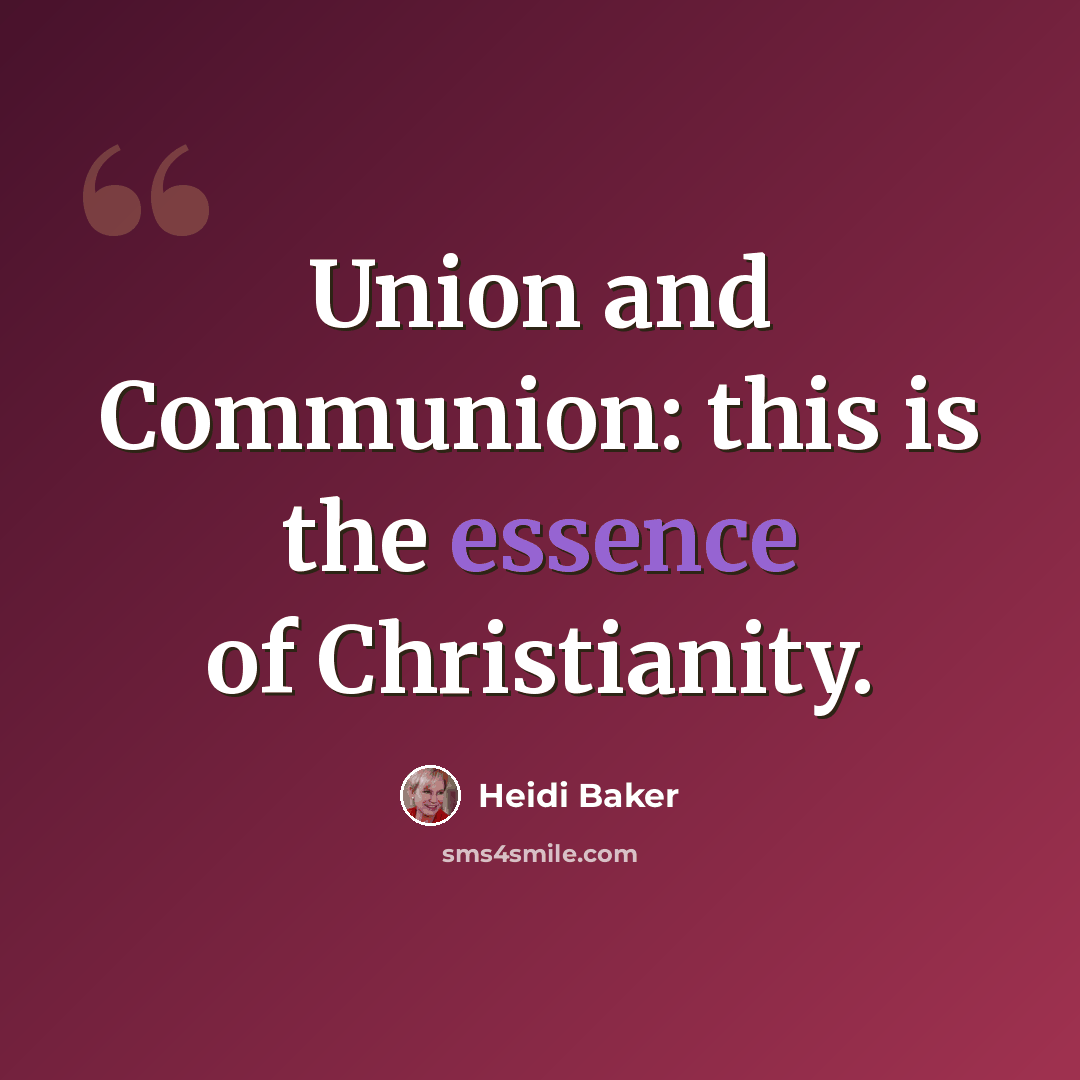 “Union and Communion: this is the essence of Christianity.” quote by Heidi Baker