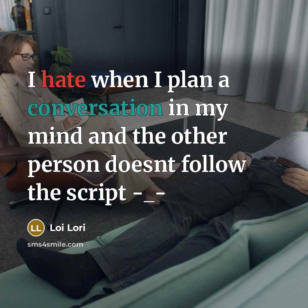 “I hate when I plan a conversation in my mind and the other person doesnt follow the script -_-” quote by Loi Lori