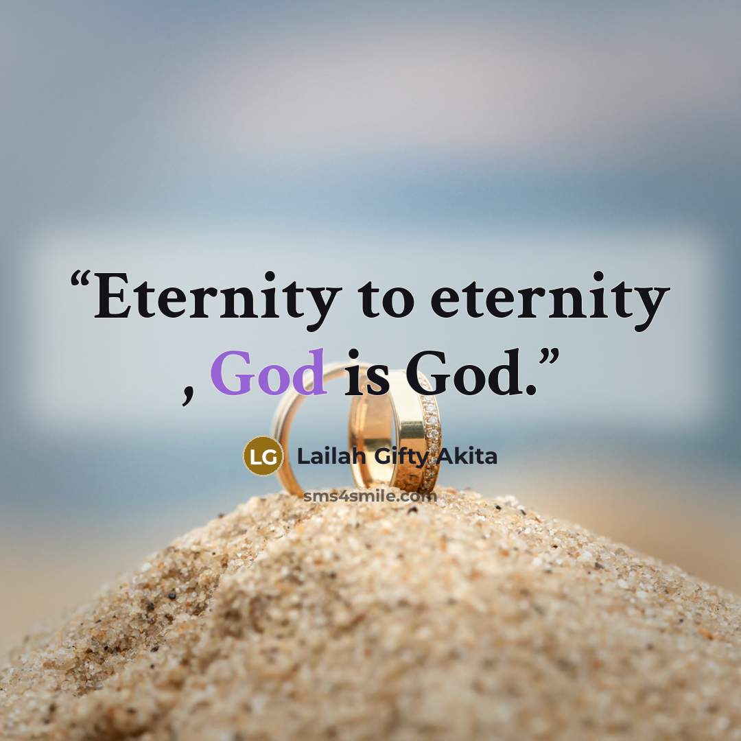 “Eternity to eternity , God is God.” quote by Lailah Gifty Akita