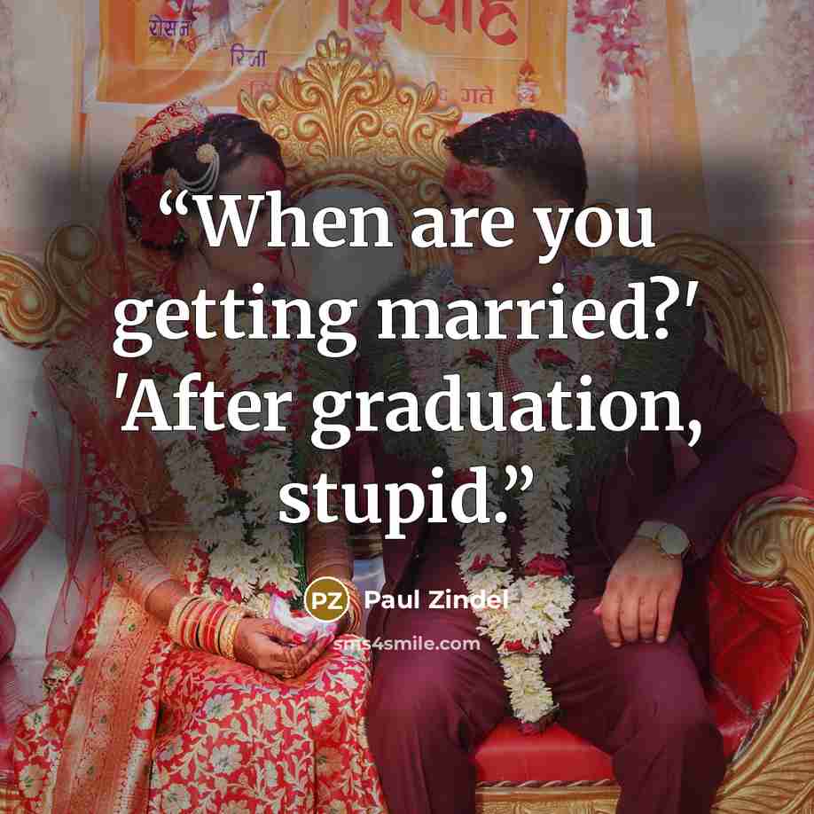 “When are you getting married?' 'After graduation, stupid.” quote by Paul Zindel