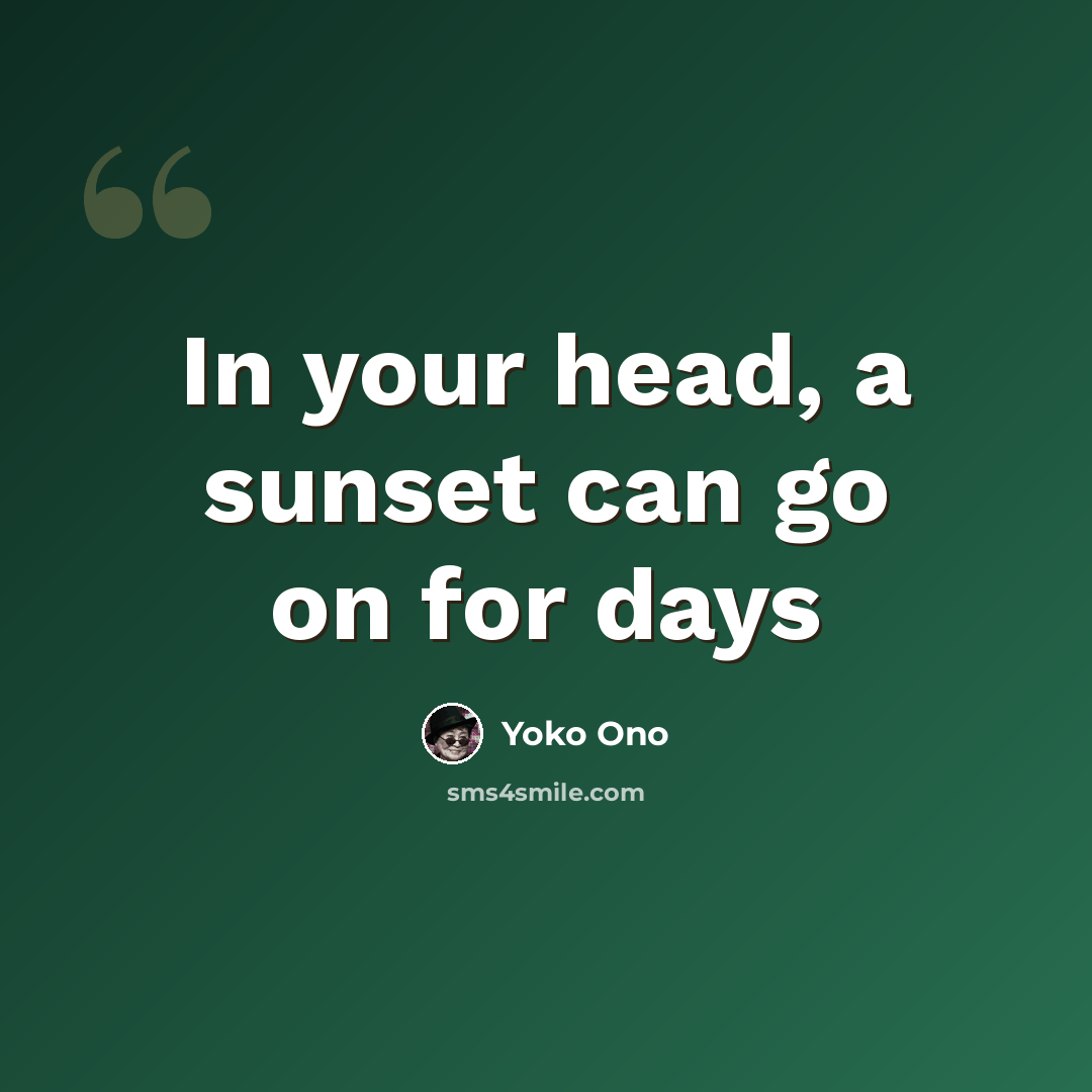 “In your head, a sunset can go on for days” quote by Yoko Ono