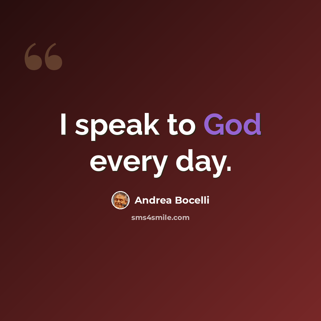 “I speak to God every day.” quote by Andrea Bocelli