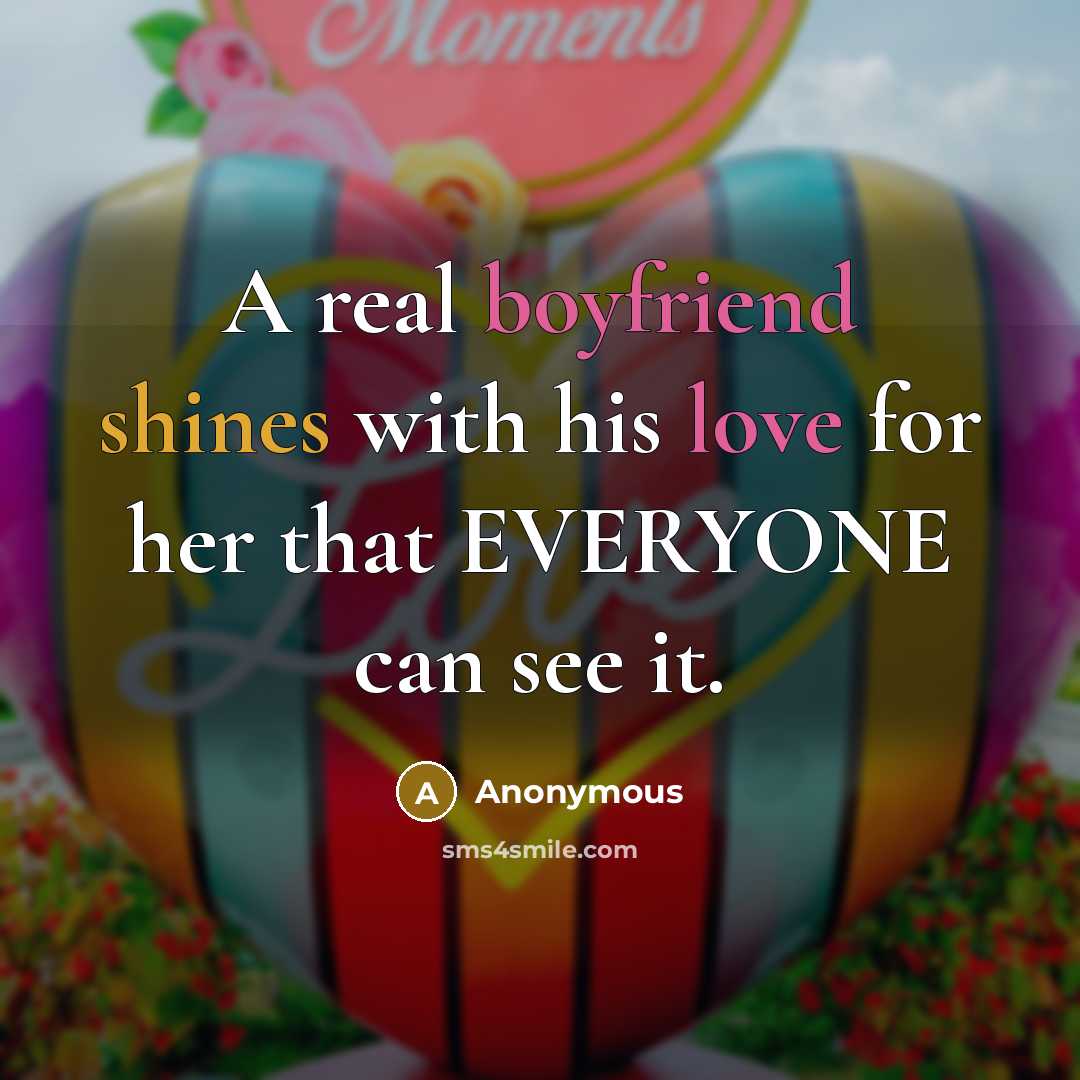 “A real boyfriend shines with his love for her that EVERYONE can see it.” quote by Anonymous