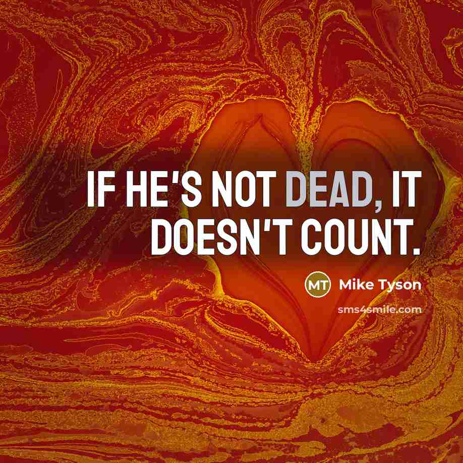 “If he's not dead, it doesn't count.” quote by Mike Tyson