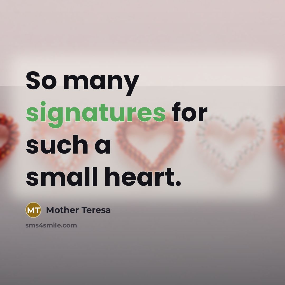 “So many signatures for such a small heart.” quote by Mother Teresa