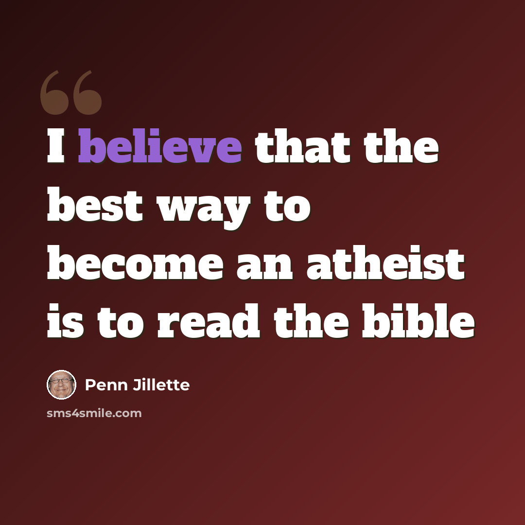 “I believe that the best way to become an atheist is to read the bible” quote by Penn Jillette