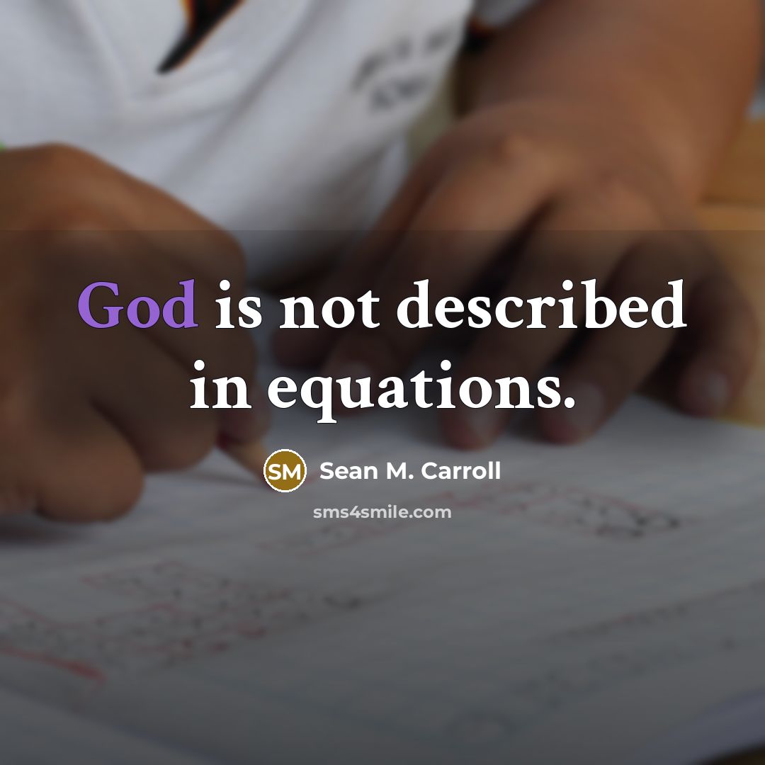 “God is not described in equations.” quote by Sean M. Carroll