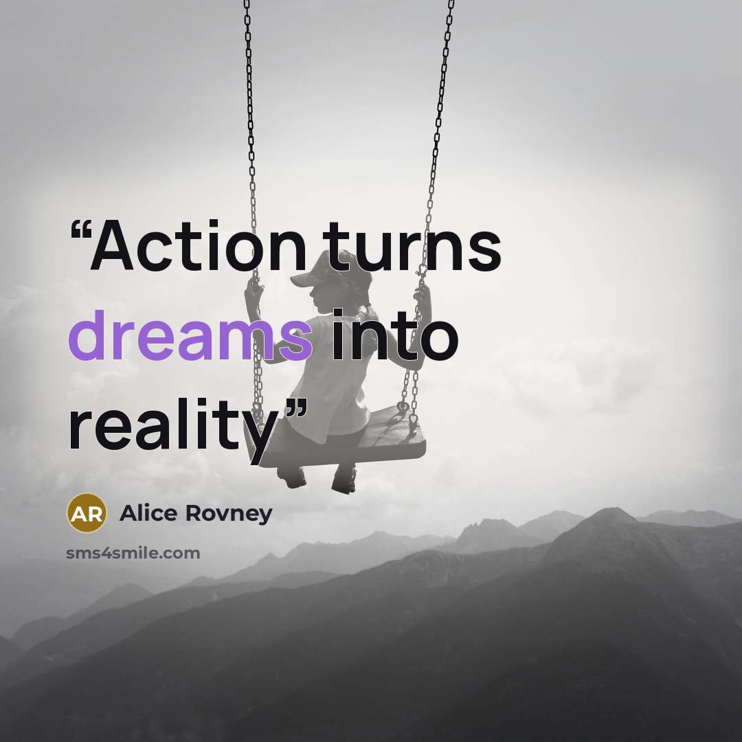 “Action turns dreams into reality” quote by Alice Rovney
