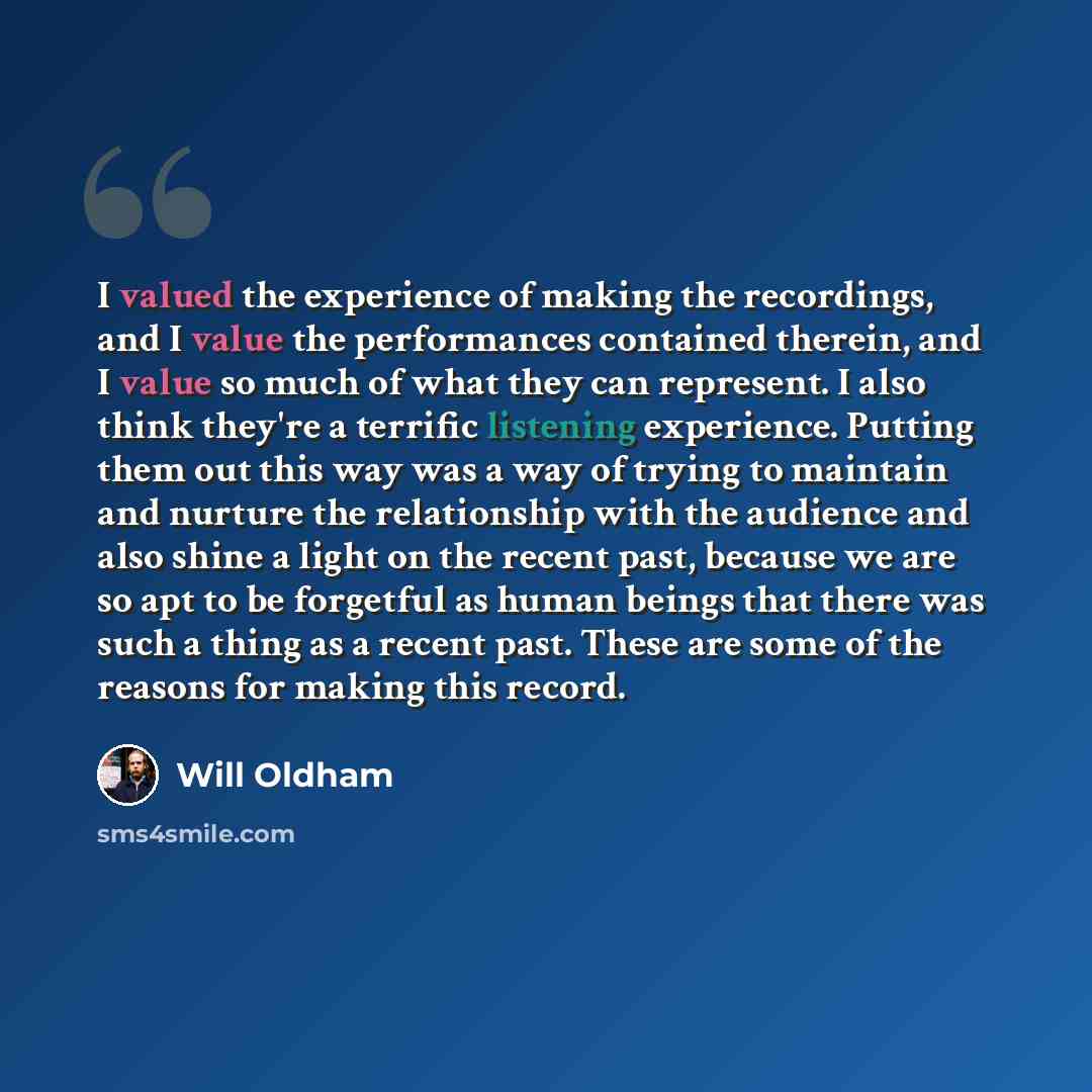 “I valued the experience of making the recordings, and I value the performances contained therein, and I value so much of what they can represent. I also think they're a terrific listening experience. Putting them out this way was a way of trying to maintain and nurture the relationship with the…” quote by Will Oldham