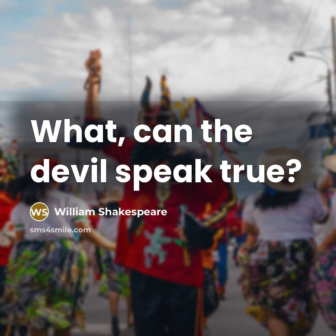 “What, can the devil speak true?” quote by William Shakespeare