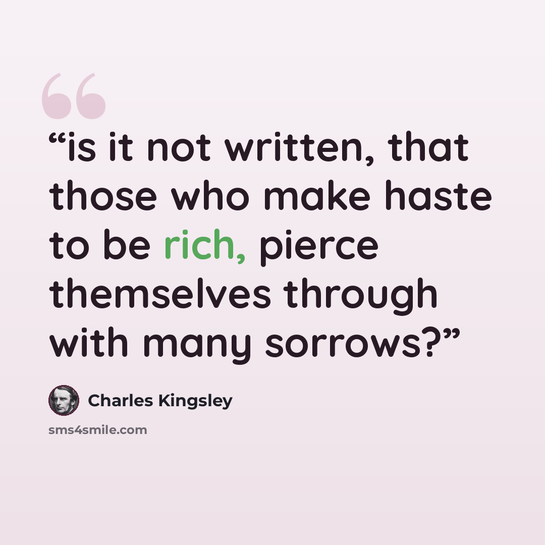 “is it not written, that those who make haste to be rich, pierce themselves through with many sorrows?” quote by Charles Kingsley