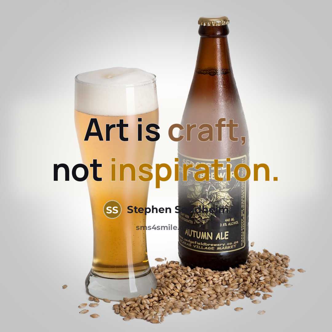 “Art is craft, not inspiration.” quote by Stephen Sondheim