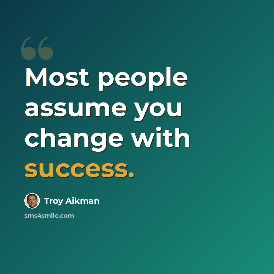 “Most people assume you change with success.” quote by Troy Aikman