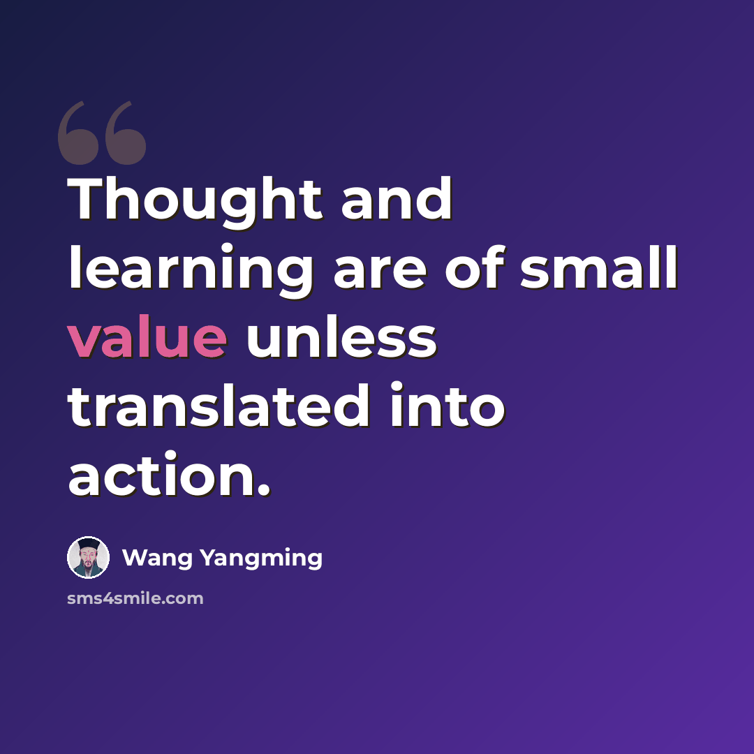 “Thought and learning are of small value unless translated into action.” quote by Wang Yangming