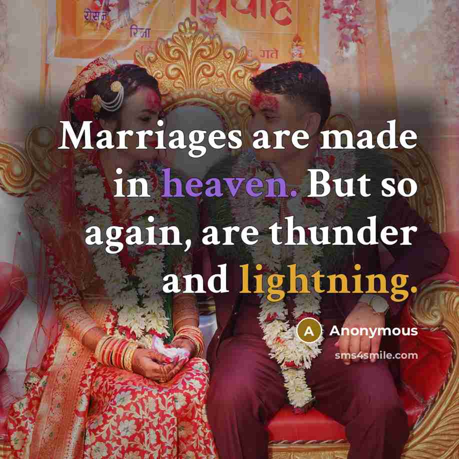 “Marriages are made in heaven. But so again, are thunder and lightning.” quote by Anonymous