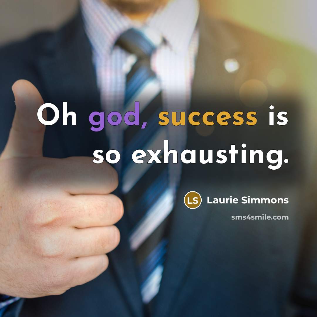 “Oh god, success is so exhausting.” quote by Laurie Simmons