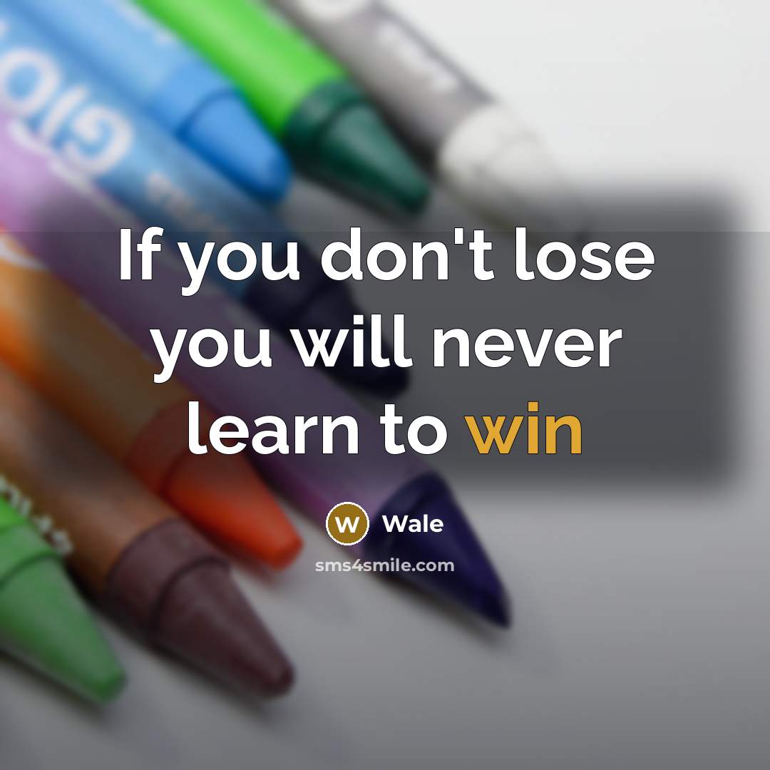 “If you don't lose you will never learn to win” quote by Wale