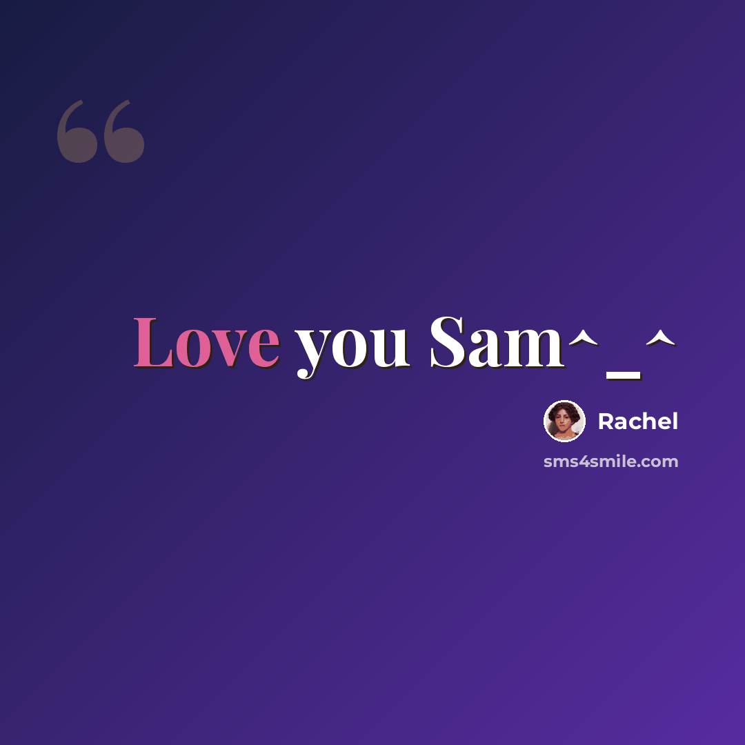 “Love you Sam^_^” quote by Rachel