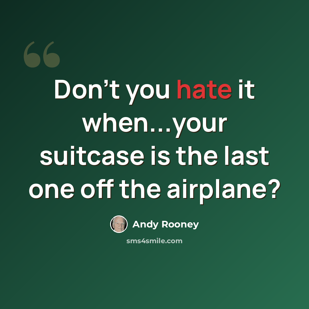 “Don't you hate it when...your suitcase is the last one off the airplane?” quote by Andy Rooney