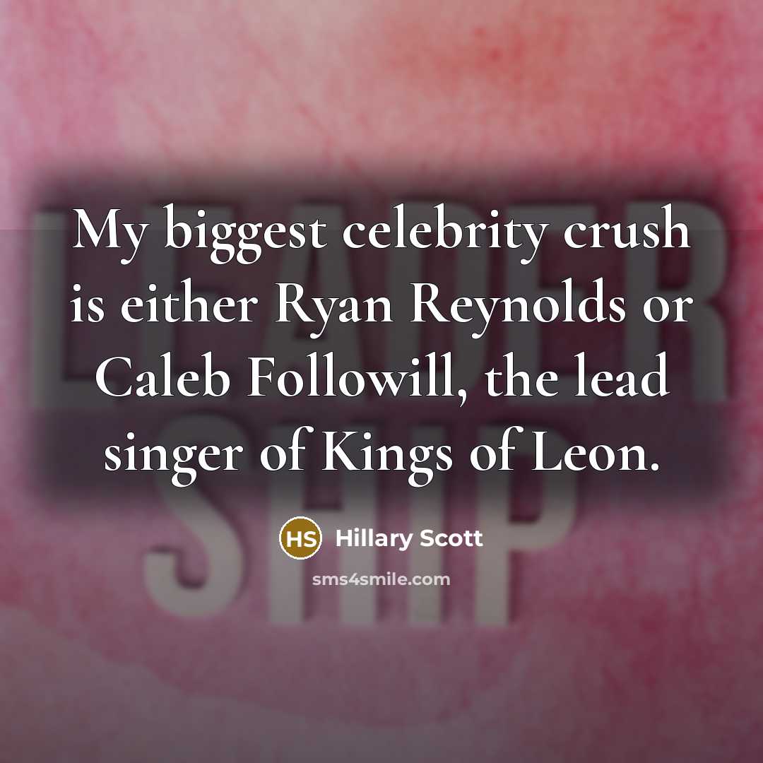“My biggest celebrity crush is either Ryan Reynolds or Caleb Followill, the lead singer of Kings of Leon.” quote by Hillary Scott
